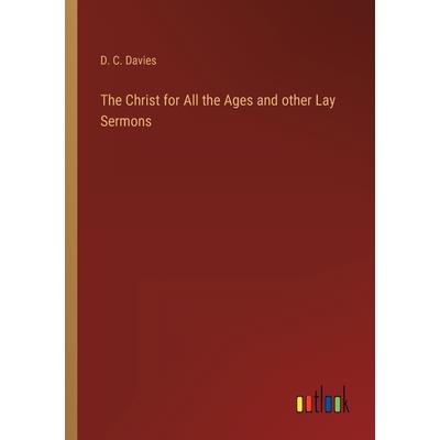 The Christ for All the Ages and other Lay Sermons