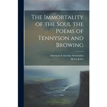 The Immortality of the Soul the Poems of Tennyson and Browing