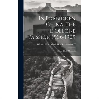 In Forbidden China. The D'Ollone Mission 1906-1909; China--Tibet--Mongolia