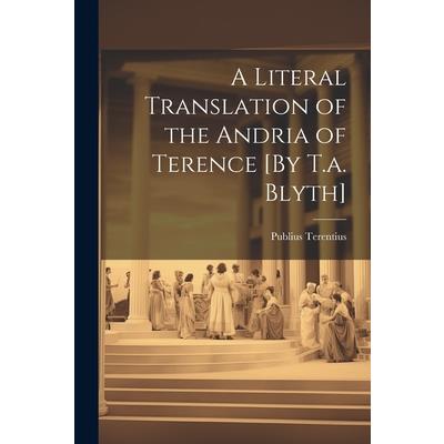 A Literal Translation of the Andria of Terence [By T.a. Blyth]