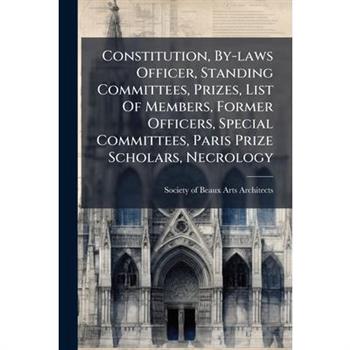 Constitution, By-laws Officer, Standing Committees, Prizes, List Of Members, Former Officers, Special Committees, Paris Prize Scholars, Necrology