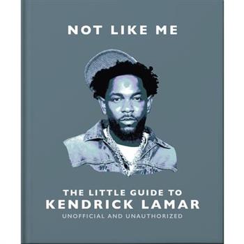 Not Like Me: The Little Guide to Kendrick Lamar