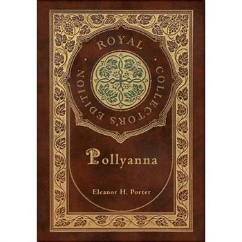 Pollyanna (Royal Collector's Edition) (Case Laminate Hardcover with Jacket)