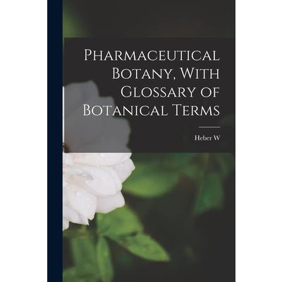 Pharmaceutical Botany, With Glossary of Botanical Terms