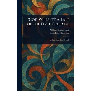 "God Wills It!" A Tale of the First Crusade.