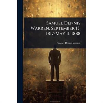 Samuel Dennis Warren, September 13, 1817-May 11, 1888