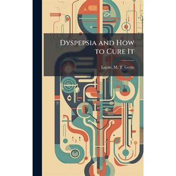 Dyspepsia and How to Cure It