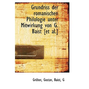 Grundriss Der Romanischen Philologie Unter Mitwirkung Von G. Baist [Et Al.]