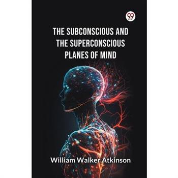 The Subconscious and the superconscious Planes of Mind