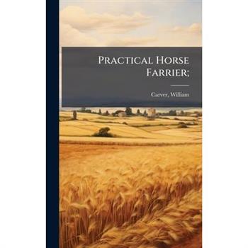 Practical Horse Farrier;