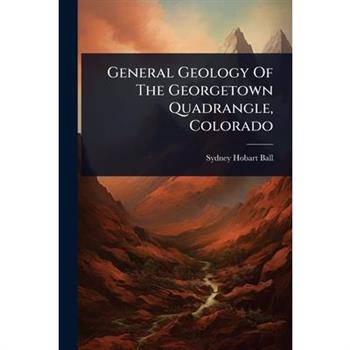 General Geology Of The Georgetown Quadrangle, Colorado