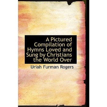 A Pictured Compilation of Hymns Loved and Sung by Christians the World Over