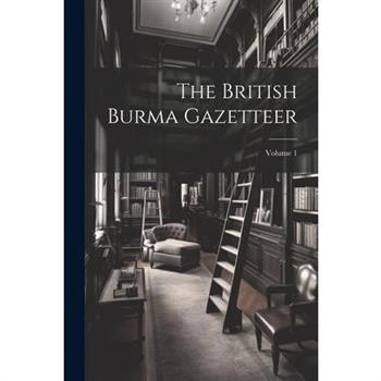 The British Burma Gazetteer; Volume 1