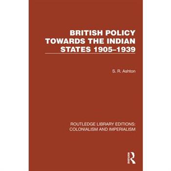 British Policy Towards the Indian States 1905-1939