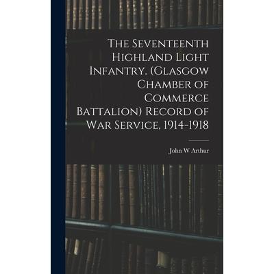 The Seventeenth Highland Light Infantry. (Glasgow Chamber of Commerce Battalion) Record of war Service, 1914-1918