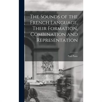 The Sounds of the French Language, Their Formation, Combination and Representation