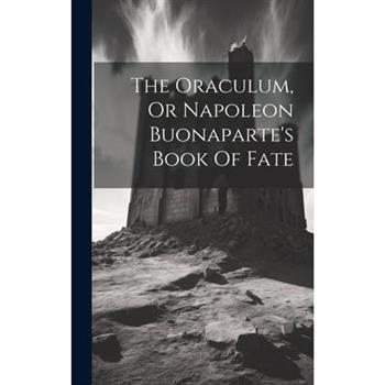 The Oraculum, Or Napoleon Buonaparte's Book Of Fate