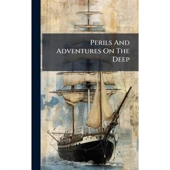 Perils And Adventures On The Deep