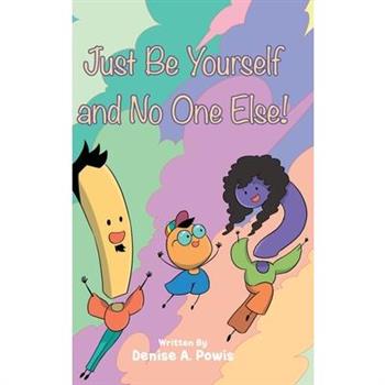 Just Be Yourself and No One Else!