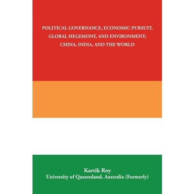 Political Governance, Economic Pursuit, Global Hegemony, and Environment; China, India, and the World
