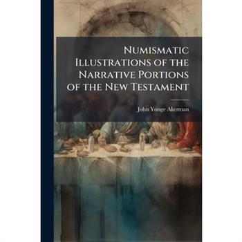 Numismatic Illustrations of the Narrative Portions of the New Testament