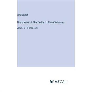 The Master of Aberfeldie; In Three Volumes