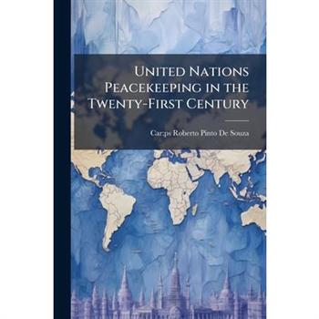 United Nations Peacekeeping in the Twenty-First Century