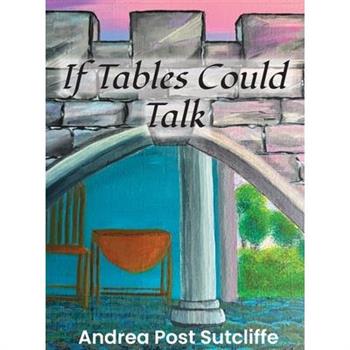 If Tables Could Talk