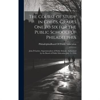 The Course of Study in Civics, Grades One to Six for the Public Schools of Philadelphia