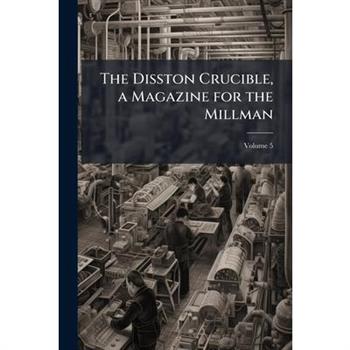 The Disston Crucible, a Magazine for the Millman