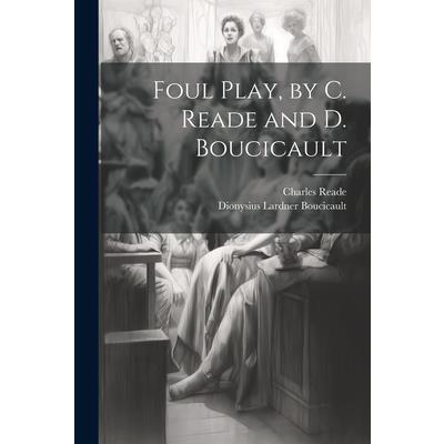 Foul Play, by C. Reade and D. Boucicault Foul Play, by C. Reade and D. Boucicault