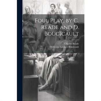 Foul Play, by C. Reade and D. Boucicault Foul Play, by C. Reade and D. Boucicault