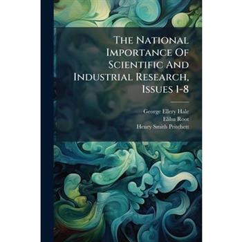 The National Importance Of Scientific And Industrial Research, Issues 1-8
