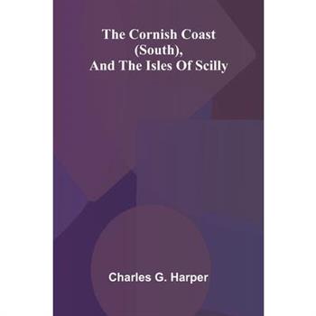 The Cornish Coast (South), and the Isles of Scilly