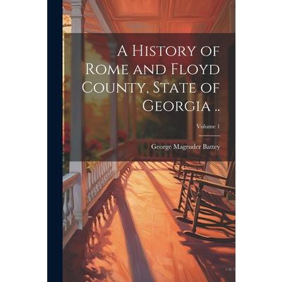 A History of Rome and Floyd County, State of Georgia ..; Volume 1