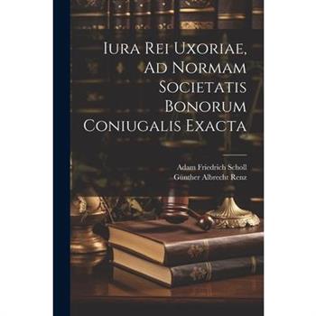 Iura Rei Uxoriae, Ad Normam Societatis Bonorum Coniugalis Exacta
