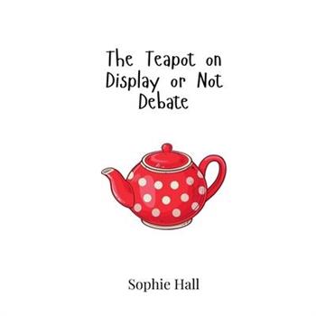 The Teapot on Display or Not Debate