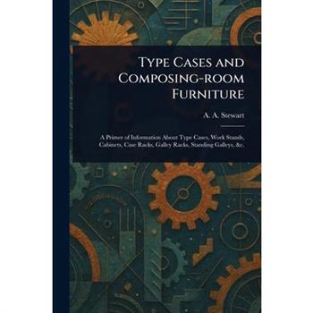 Type Cases and Composing-room Furniture