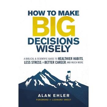 How to Make Big Decisions Wisely