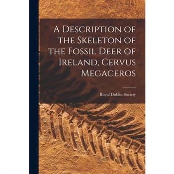 A Description of the Skeleton of the Fossil Deer of Ireland, Cervus Megaceros
