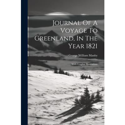 Journal Of A Voyage To Greenland, In The Year 1821