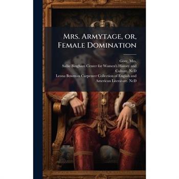Mrs. Armytage, or, Female Domination