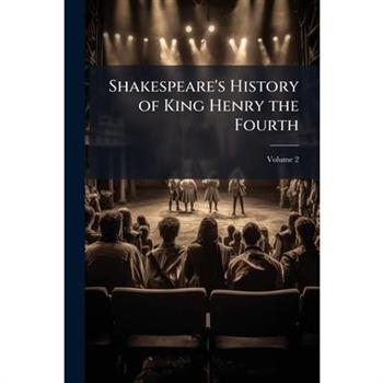 Shakespeare’s History of King Henry the Fourth, Volume 2