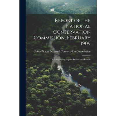 Report of the National Conservation Commission, February 1909