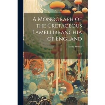 A Monograph of the Cretaceous Lamellibranchia of England