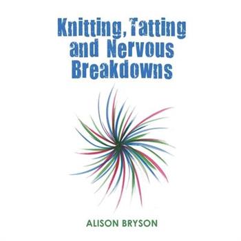 Knitting, Tatting and Nervous Breakdowns