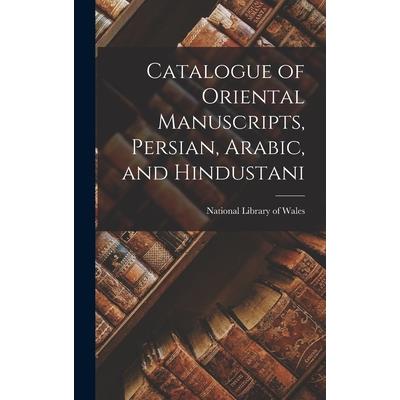 Catalogue of Oriental Manuscripts, Persian, Arabic, and Hindustani