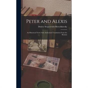 Peter and Alexis; an Historical Novel. Sole Authorized Translation From the Russian