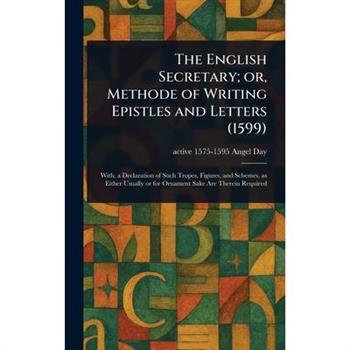The English Secretary; or, Methode of Writing Epistles and Letters (1599)