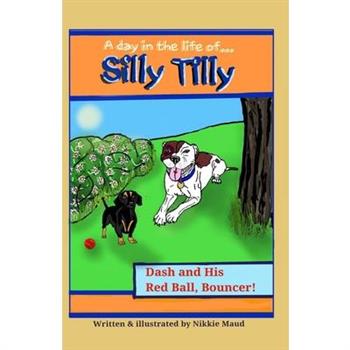 A Day in the Life of... Silly Tilly! Dash and His Red Ball, Bouncer!